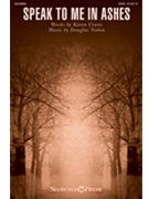 Speak to Me in Ashes by Nolan Douglas Karen Crane for SATB and Piano