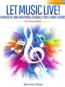 Let Music Live by Gilpin Greg for 2-Part (Reproducible)
