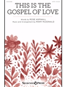 This Is the Gospel of Love by McDonald Mary Rose Aspinall for SATB and Piano