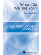 When Did We See You by DiOrio Dominick for SATB a cappella