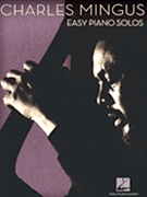 Charles Mingus Easy Piano Solos by Mingus Charles Charles Mingus for Piano Solo (Easy Piano)