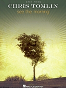 See The Morning by Tomlin Chris Chris Tomlin for Piano/Vocal