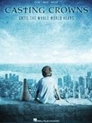 Until The Whole World Hears by Casting Crowns Casting Crowns for PVG Collection