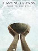 Casting Crowns - Come to the Well by Casting Crowns for