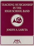 Teaching Musicianship In The Hi Sch Band by Labuta J for Text (Rev Ed 1997)