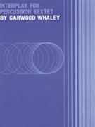 Interplay For Percussion Sextet by Whaley Garwood for Percussion Sextet
