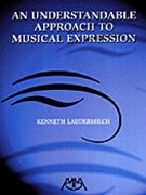 Understandable Approach To Musical Expre by Laudermilch Kenneth - Musical Expression - for Text