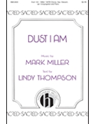 Dust I Am by Miller Mark Lindy Thompson for SATB and Piano
