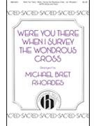 Were You There - When I Survey the Wondrous Cross by - Rhoades Michael Bret - for SATB and Piano