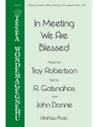 In Meeting We Are Blessed by Robertson Troy Gatsnahos and Donne for TTBB a cappella