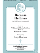 Because He Lives by Gaither William J - Larson Lloyd - for SAB