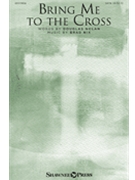 Bring Me to the Cross by Nix Brad Douglas Nolan for SATB and Piano