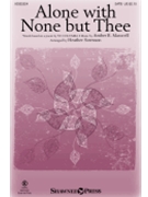 Alone with None but Thee by Maxwell Amber - Sorenson Heather - for Score and Parts