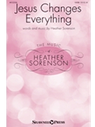 Jesus Changes Everything by Sorenson Heather for SATB and Piano