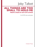 All Things Are Too Small to Hold Me by Talbot Joby for Satb and Piano