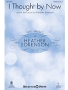 I Thought by Now by Sorenson Heather for SATB and Piano