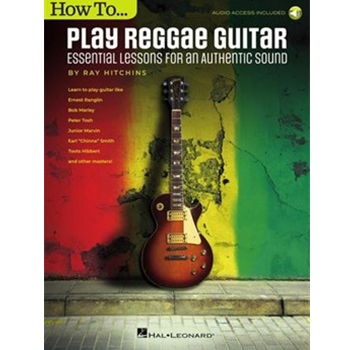 How to Play Reggae Guitar - Updated Edition - Essential Lessons for an Authentic Sound