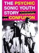Psychic Confusion - The Sonic Youth Story by for