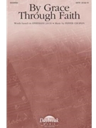 By Grace Through Faith by Choplin Pepper for SATB