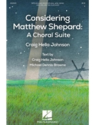 Considering Matthew Shepard: A Choral Suite by Johnson Craig Hella for SATB