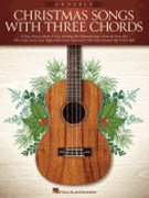 Christmas Songs with Three Chords by Various for Uke Collection