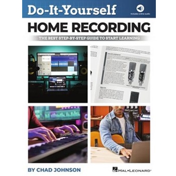 Do-It-Yourself Home Recording - The Best Step-by-Step Guide to Start Learning