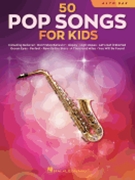 50 Pop Songs for Kids - for Alto Sax by Various Various for Alto Sax