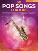 50 Pop Songs for Kids - for Tenor Sax by Various Various for Tenor Sax