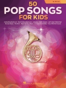 50 Pop Songs for Kids - for French Horn by Various Various for French Horn