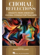 Choral Reflections: Insights From America Choral Conductor-teachers
