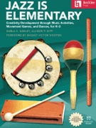 Jazz Is Elementary - Creativity Development Through Music Activities, Movement Games, and Dances for K-5