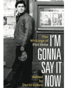 I'm Gonna Say It Now - The Writings of Phil Ochs
