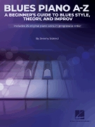 Blues Piano A-Z: A Beginner's Guide To Blues Style, Theory, And Improv