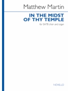In the Midst of Thy Temple - SATB and Organ by Matthew Martin for SATB AND ORGAN