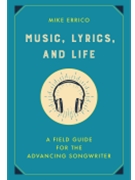 Music, Lyrics, and Life - A Field Guide for the Advancing Songwriter