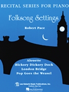 Recital Series For Piano Blue (book I) Folk Song Settings (alouette Hickory Dick by - Robert Pace - for