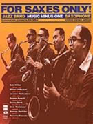 For Saxes Only: Alto Tenor Baritone Sax Trumpet or Clarinet by Various for