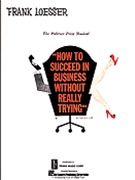 How To Succeed In Business Without Reall by Loesser for Broadway V (...without Really Tr)