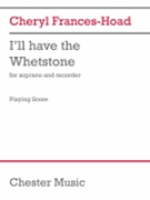 I'll Have the Whetstone (Two Performance Scores) - for Soprano, Recorder (Soprano, Treble and Tenor recorders - One Player)