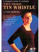 A Complete Guide to Learning the Irish Tin Whistle by for