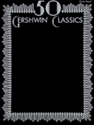 50 Gershwin Classics by Gershwin George for Piano/Vocal