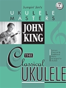 Classical Ukulele The by King John - Jumpin' Jim's Ukulel - John King for Ukulele Co