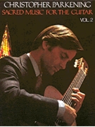Sacred Music for the Guitar - Volume 2 by Various - Parkening Christoph - Christopher Parkenin for