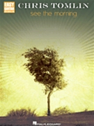 See The Morning by Tomlin Chris Chris Tomlin for Guitar Tab