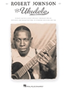 Robert Johnson for Ukulele by Robert Johnson for