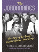 The Jordanaires: The Story of the World's Greatest Backup Vocal Group - As told by Gordon Stoker with Michael Kosser & Alan Stoker