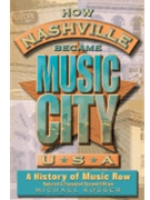 How Nashville Became Music City, U.S.A. - Second Edition - A History of Music Row, Updated and Expanded