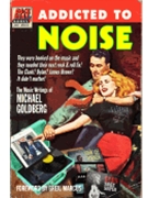 Addicted to Noise - by Michael Goldberg - foreword by Greil Marcus