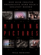 Moving Pictures - How Rush Created Progressive Hard Rock's Greatest Record