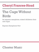 The Cage Without Birds (Sax Part) - for Soprano Saxophone, Children's Choir, and Organ